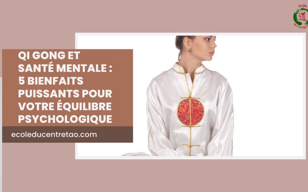 Qi Gong et Santé Mentale : 5 Bienfaits Puissants pour Votre Équilibre Psychologique